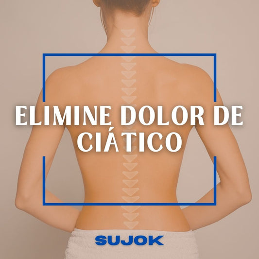 Elimina el dolor de Ciático con Sujok