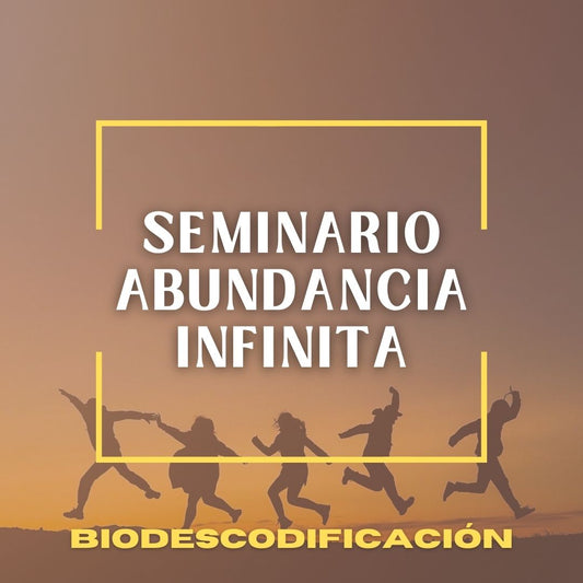 Seminario Abundancia Infinita - Biodescodificación